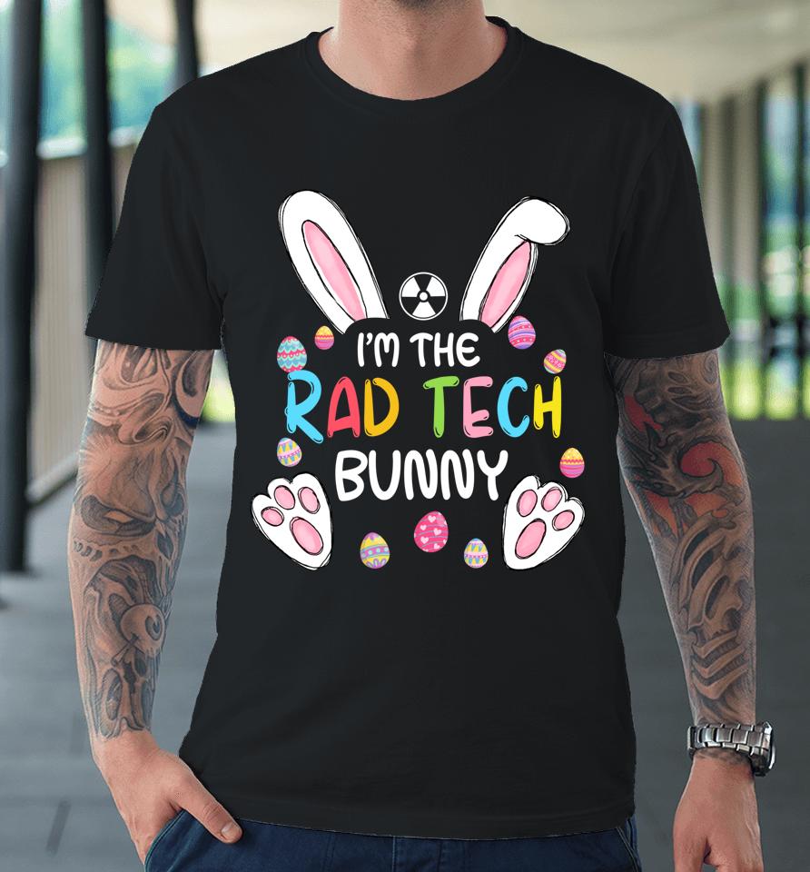 I'm The Rad Tech Bunny Cute Rabbit Easter Eggs Premium T-Shirt