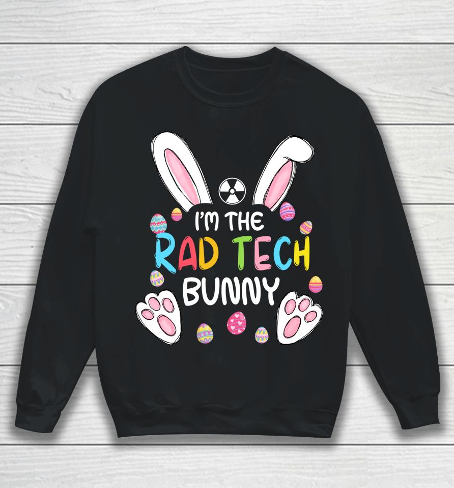 I'm The Rad Tech Bunny Cute Rabbit Easter Eggs Sweatshirt