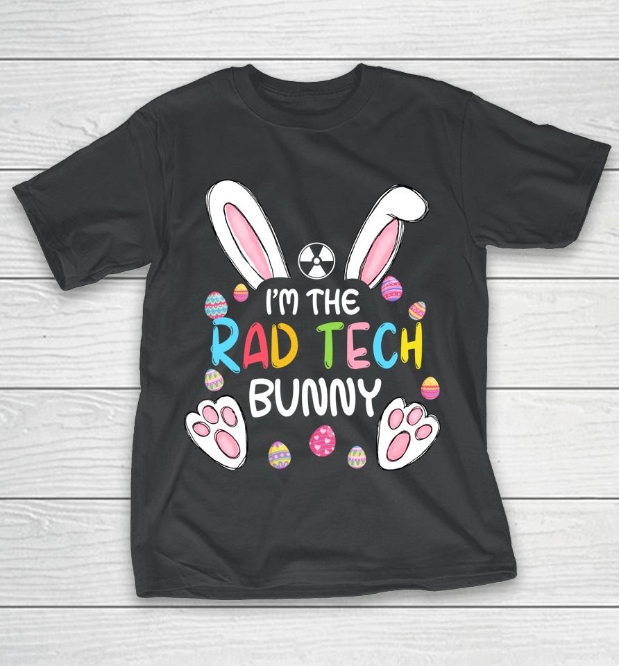 I'm The Rad Tech Bunny Cute Rabbit Easter Eggs T-Shirt