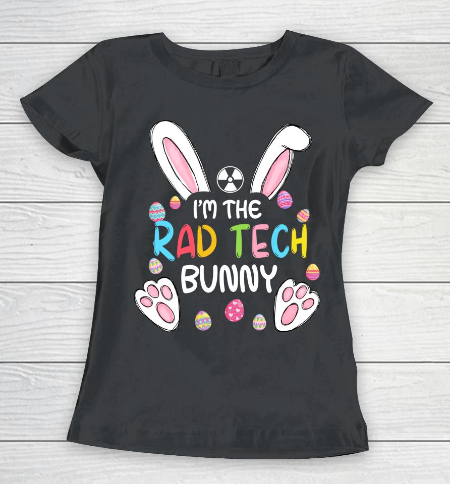 I'm The Rad Tech Bunny Cute Rabbit Easter Eggs Women T-Shirt