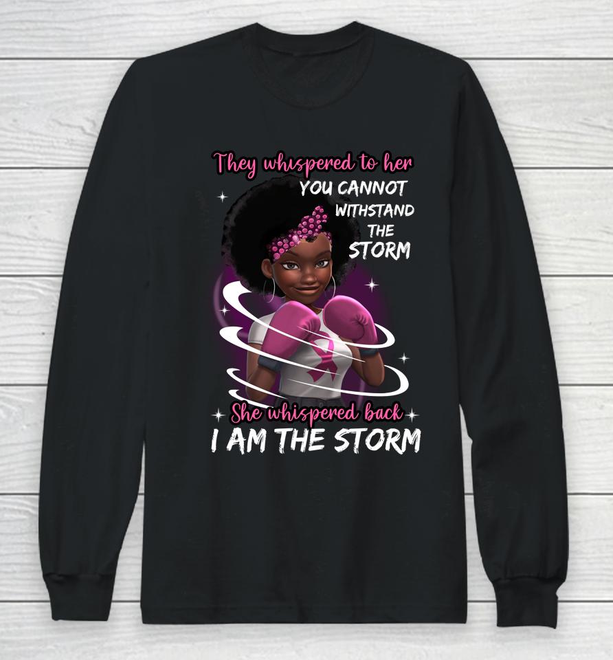 I'm The Storm Black Women Breast Cancer Survivor Pink Ribbon Long Sleeve T-Shirt