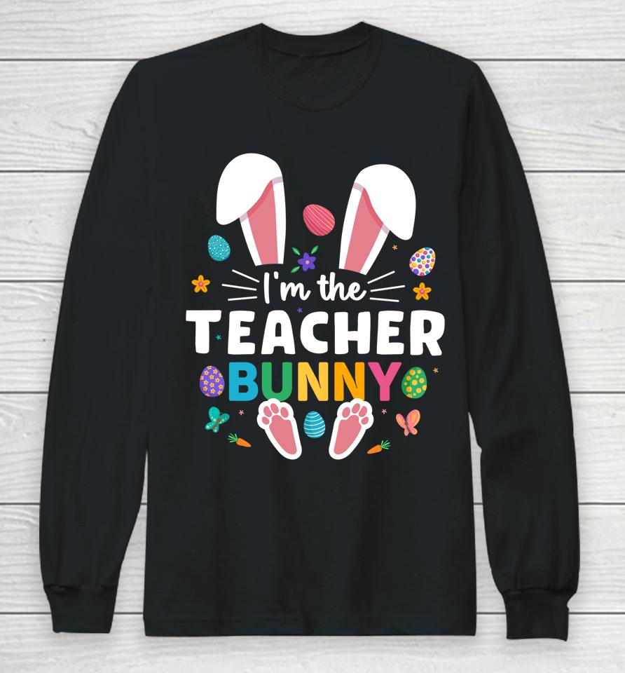 I'm The Teacher Bunny Ears &Amp; Paws Easter Day Long Sleeve T-Shirt