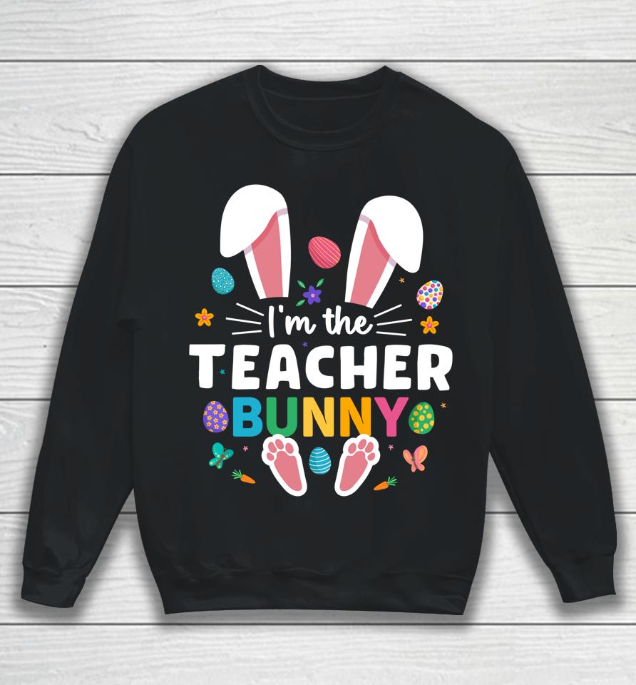 I'm The Teacher Bunny Ears &Amp; Paws Easter Day Sweatshirt
