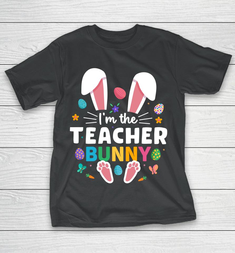 I'm The Teacher Bunny Ears &Amp; Paws Easter Day T-Shirt