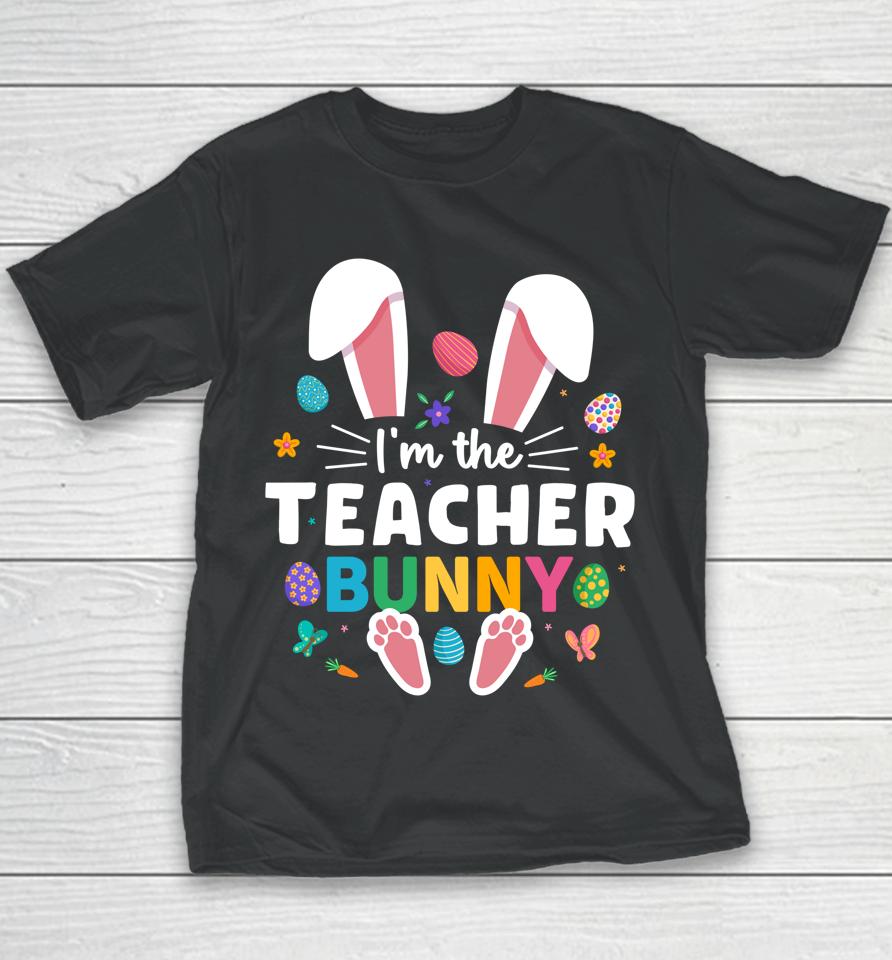 I'm The Teacher Bunny Ears &Amp; Paws Easter Day Youth T-Shirt