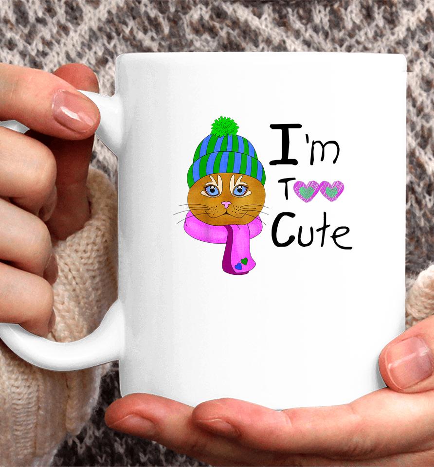 I'm Too Cute Coffee Mug