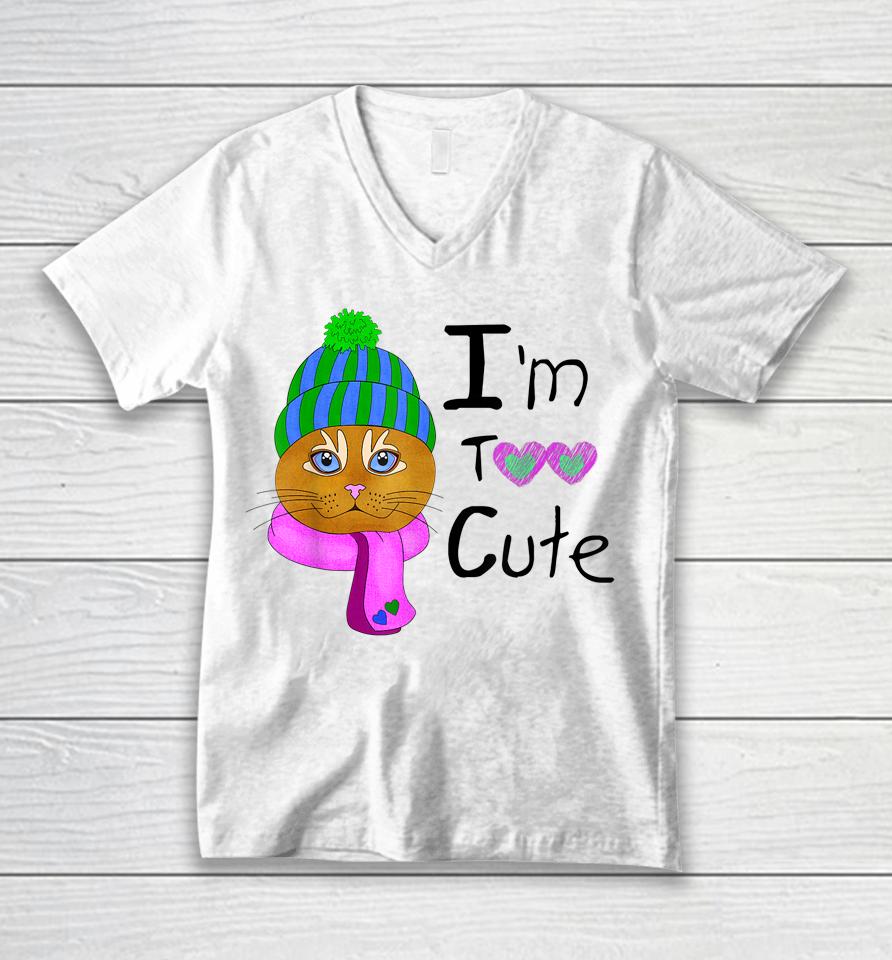 I'm Too Cute Unisex V-Neck T-Shirt