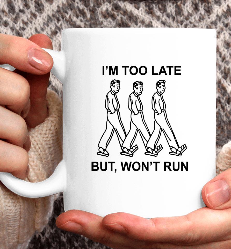 I'm Too Late But, Won't Run Coffee Mug