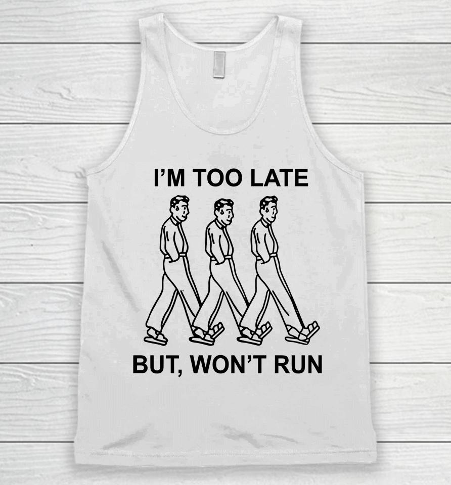 I'm Too Late But, Won't Run Unisex Tank Top