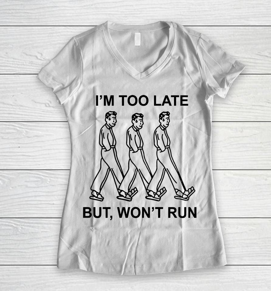 I'm Too Late But, Won't Run Women V-Neck T-Shirt