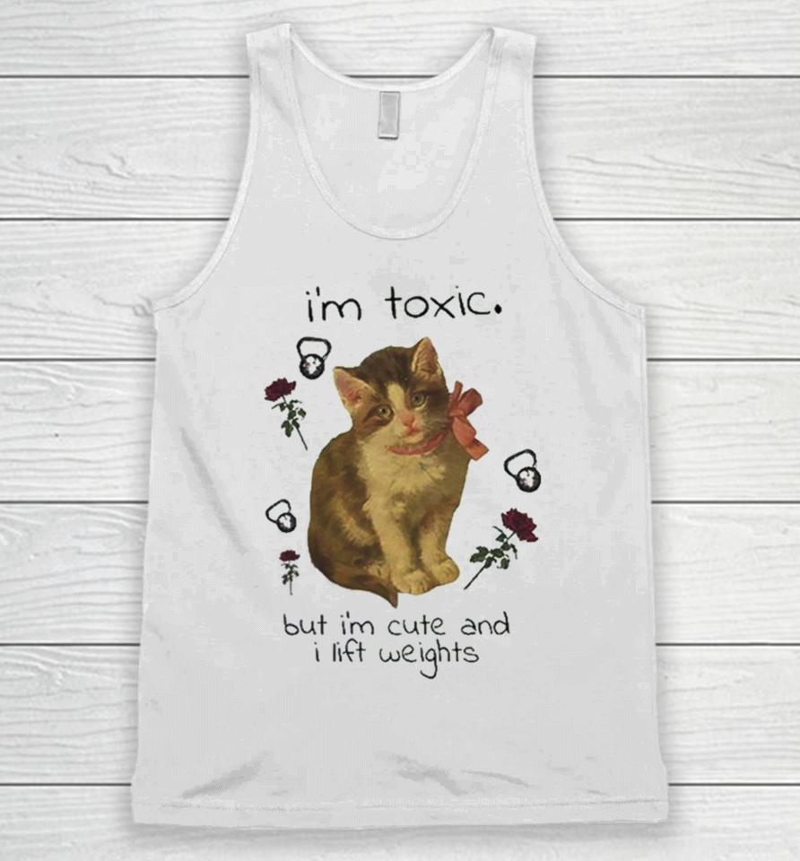 I’m Toxic But I’m Cute And I Lift Weights Unisex Tank Top