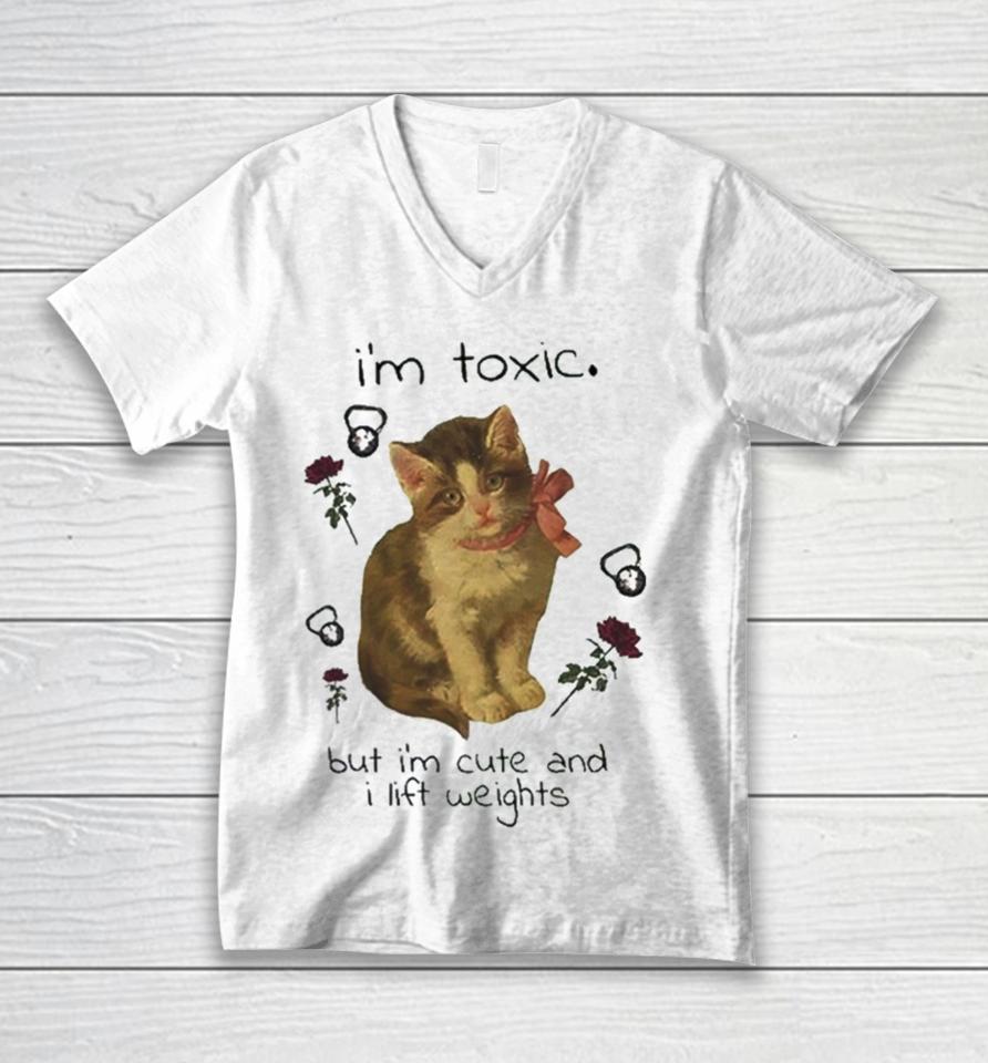 I’m Toxic But I’m Cute And I Lift Weights Unisex V-Neck T-Shirt