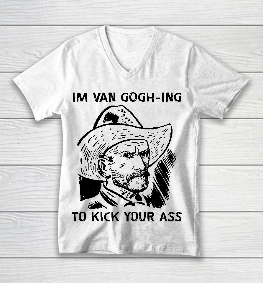 I'm Van Gogh-Ing To Kick Your Ass Unisex V-Neck T-Shirt