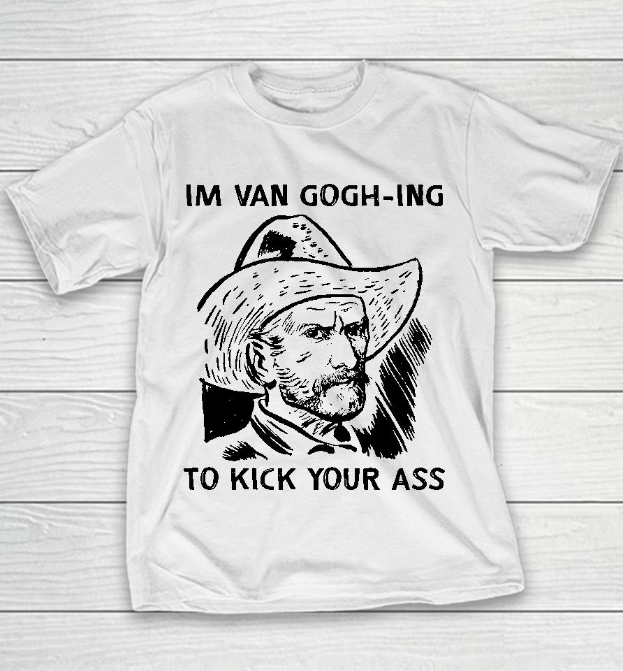 I'm Van Gogh-Ing To Kick Your Ass Youth T-Shirt
