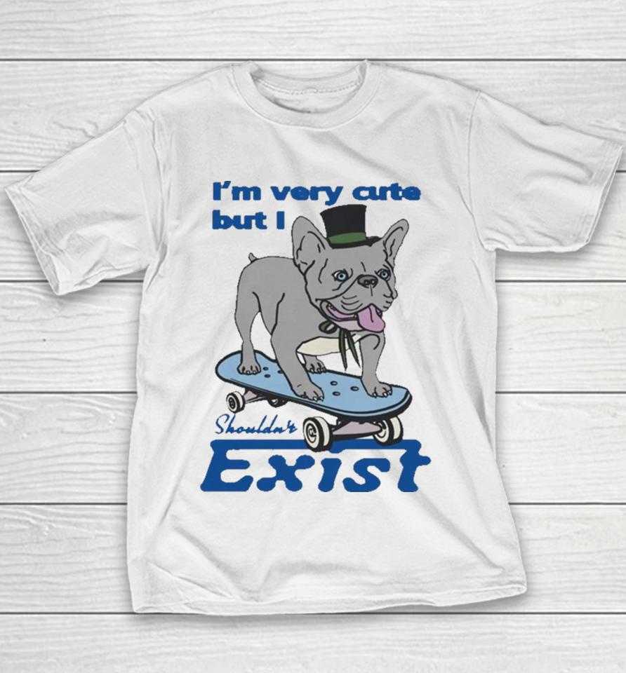 I’m Very Cute But I Shouldn’t Exist Youth T-Shirt