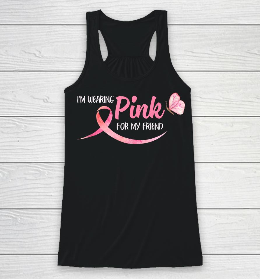 I'm Wearing Pink For My Friend Breast Cancer Awareness Racerback Tank