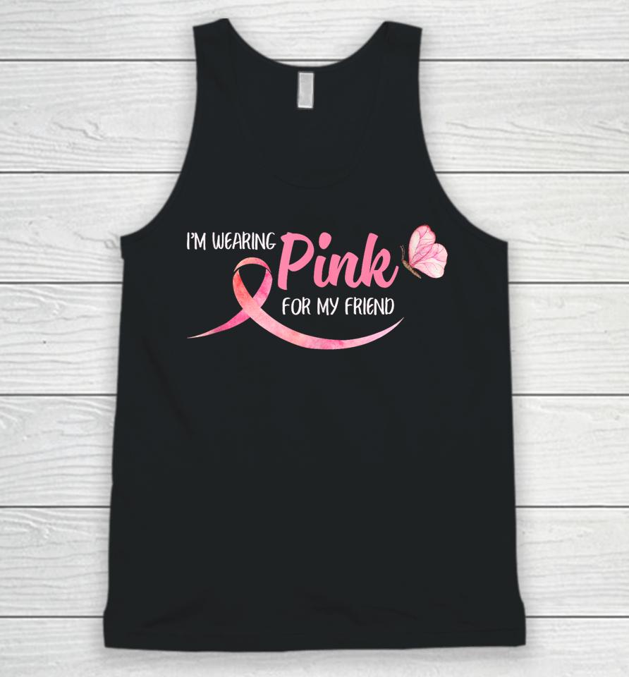 I'm Wearing Pink For My Friend Breast Cancer Awareness Unisex Tank Top