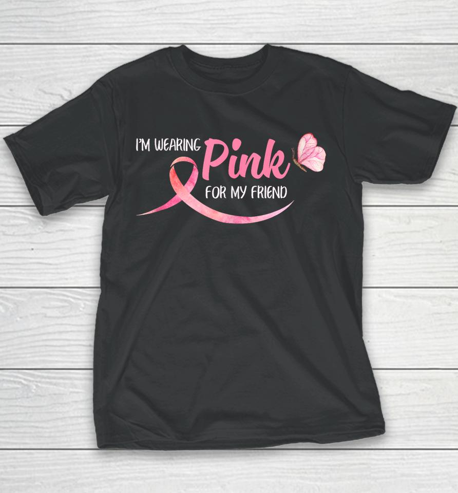 I'm Wearing Pink For My Friend Breast Cancer Awareness Youth T-Shirt