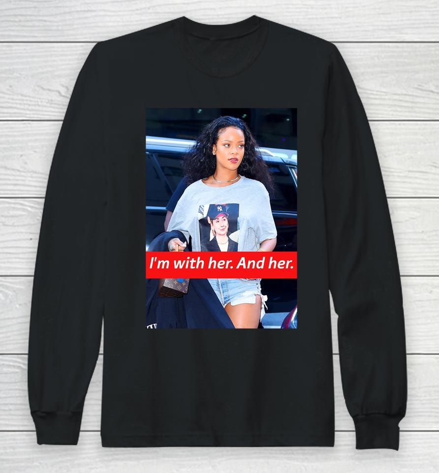 I'm With Her And Her Rihanna Hillary Clinton Election Trendy Long Sleeve T-Shirt