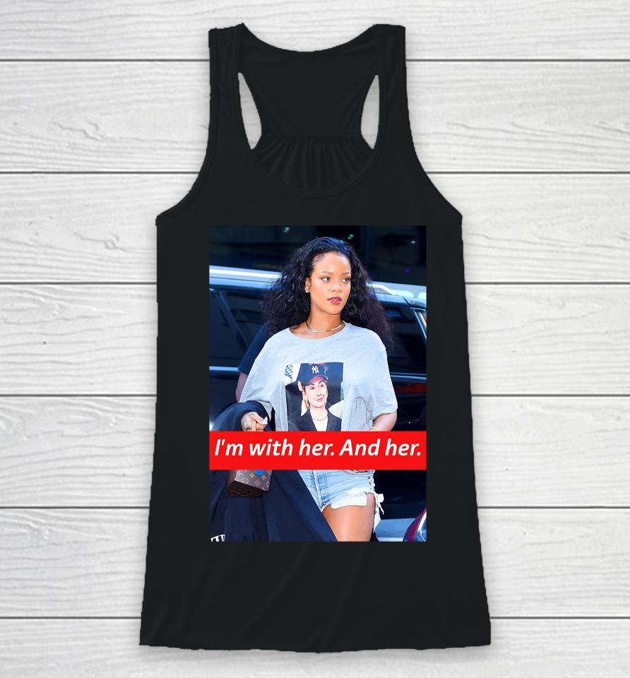 I'm With Her And Her Rihanna Hillary Clinton Election Trendy Racerback Tank