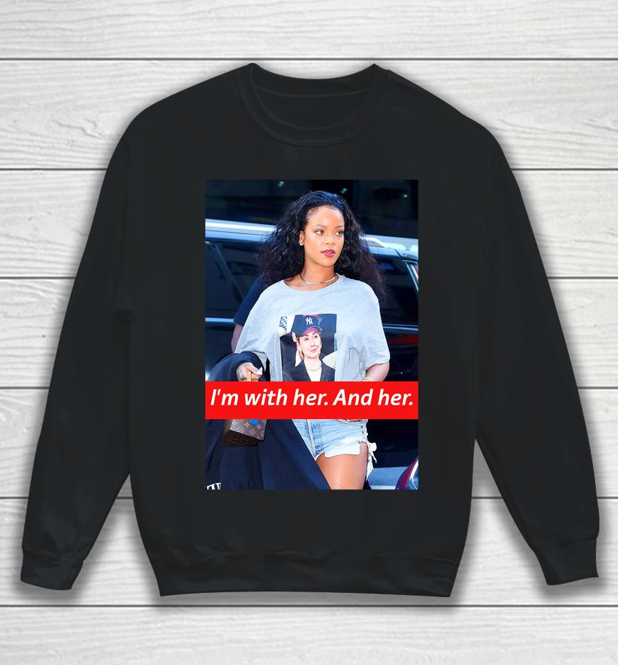 I'm With Her And Her Rihanna Hillary Clinton Election Trendy Sweatshirt