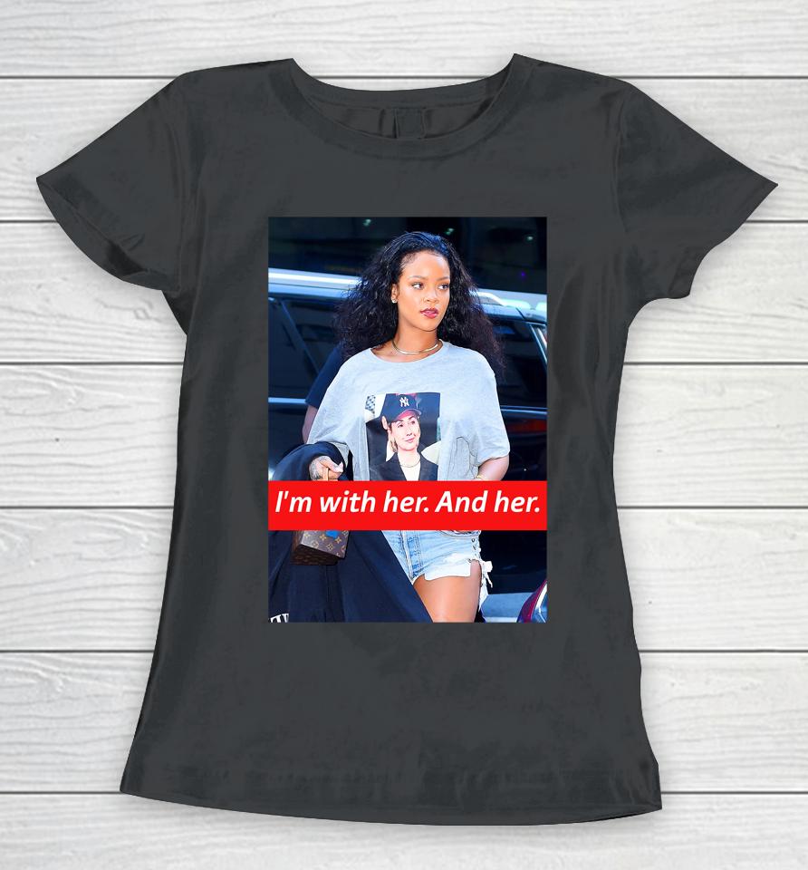 I'm With Her And Her Rihanna Hillary Clinton Election Trendy Women T-Shirt