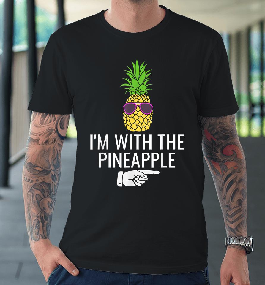 I'm With Pineapple Premium T-Shirt
