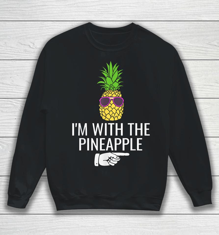 I'm With Pineapple Sweatshirt