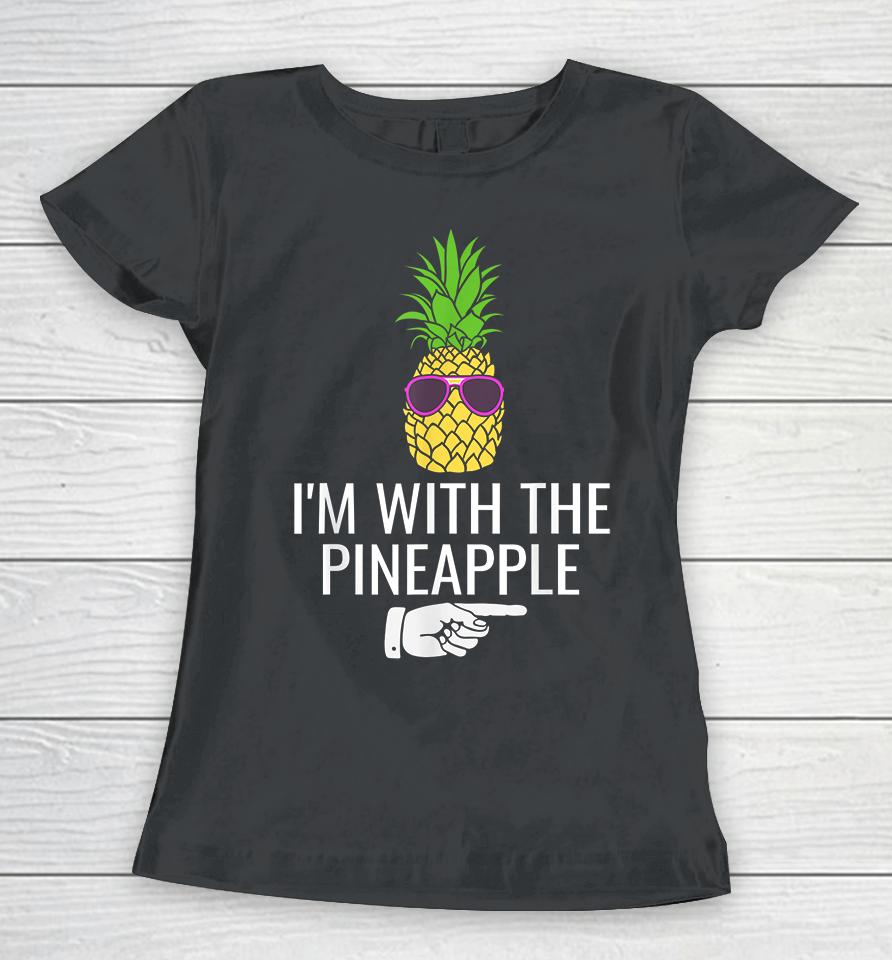 I'm With Pineapple Women T-Shirt
