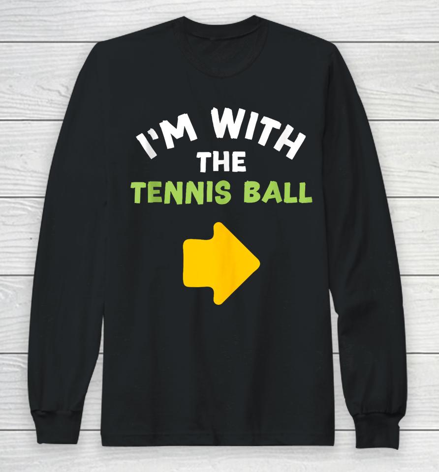 I'm With The Tennis Ball Last-Minute Halloween Costume Long Sleeve T-Shirt