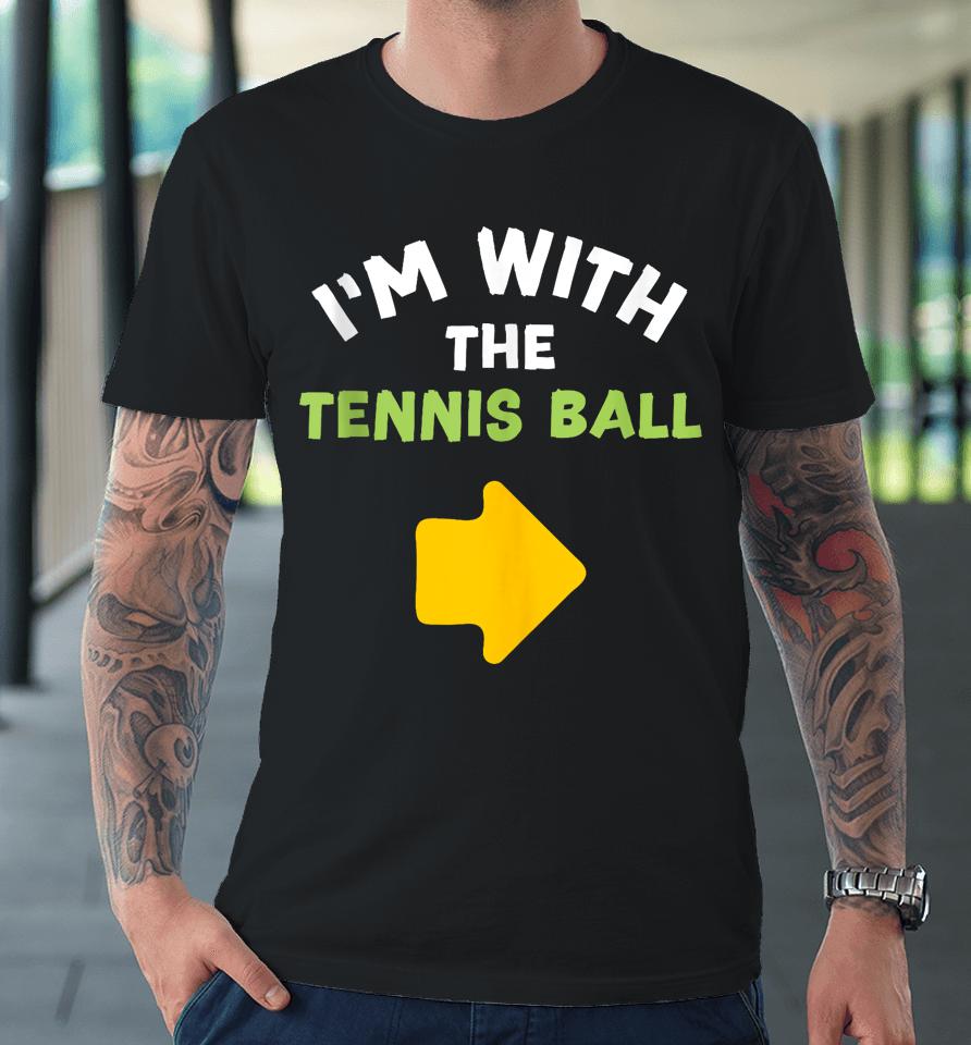 I'm With The Tennis Ball Last-Minute Halloween Costume Premium T-Shirt