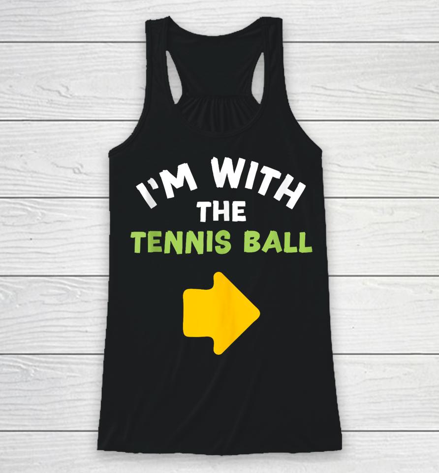 I'm With The Tennis Ball Last-Minute Halloween Costume Racerback Tank