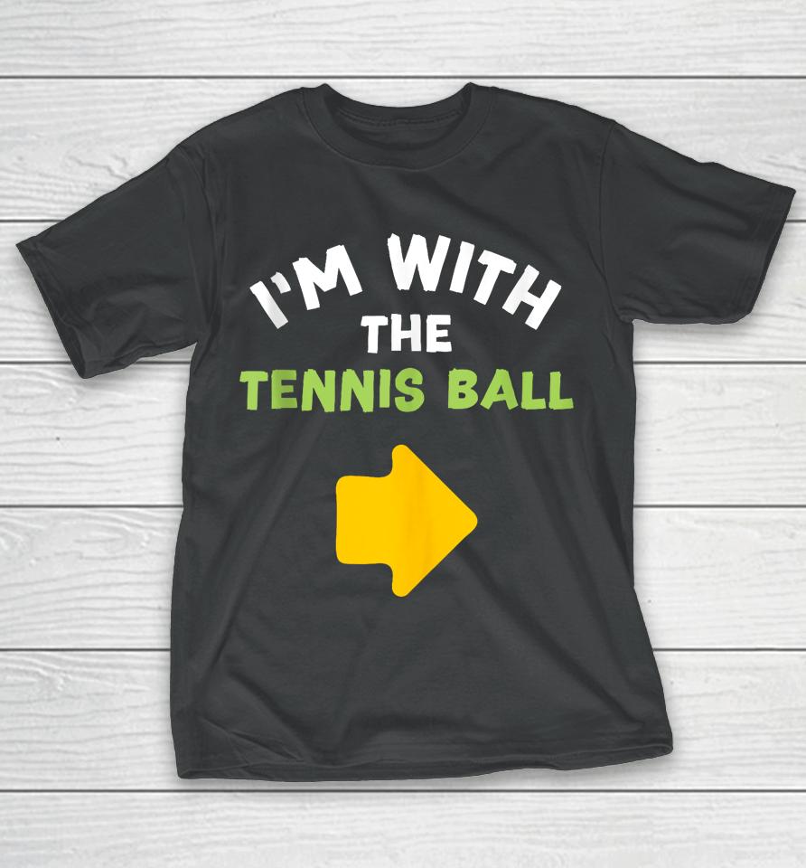 I'm With The Tennis Ball Last-Minute Halloween Costume T-Shirt