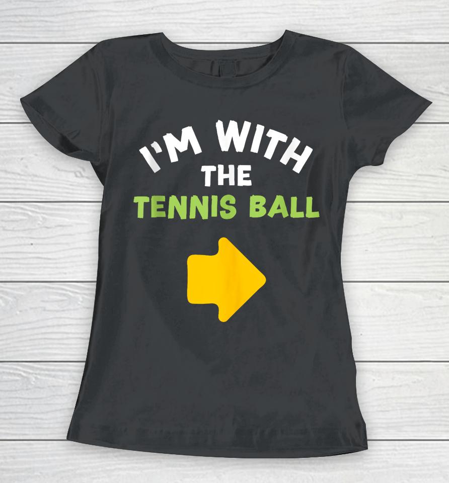 I'm With The Tennis Ball Last-Minute Halloween Costume Women T-Shirt