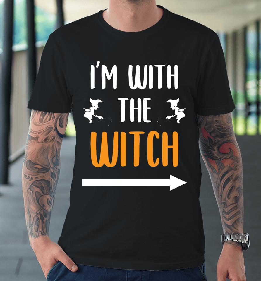 I'm With The Witch Funny Halloween Premium T-Shirt