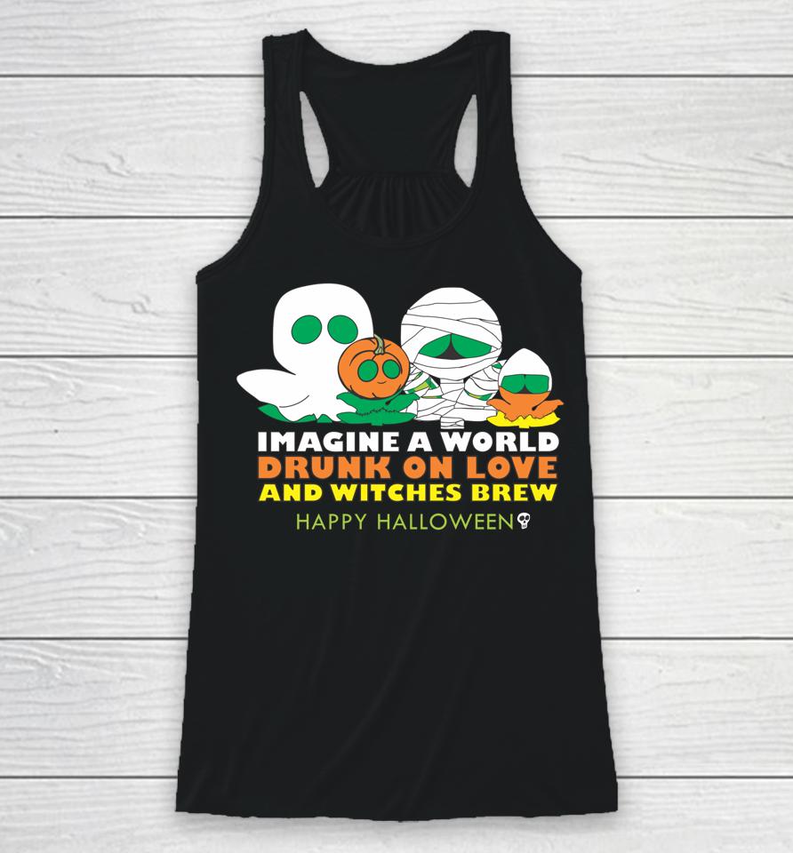Imagine A World Drunk On Love And Witches Brew Racerback Tank