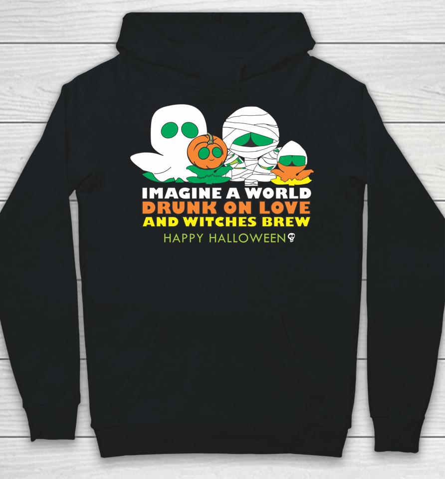 Imagine A World Drunk On Love And Witches Brew Hoodie