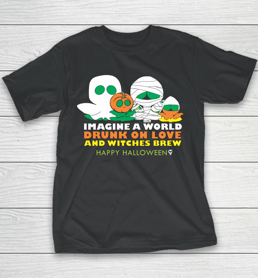 Imagine A World Drunk On Love And Witches Brew Youth T-Shirt