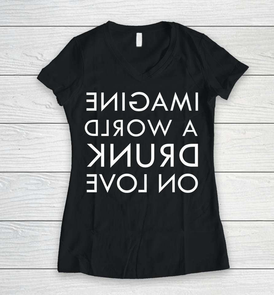 Imagine A World Drunk On Love Reversed Women V-Neck T-Shirt