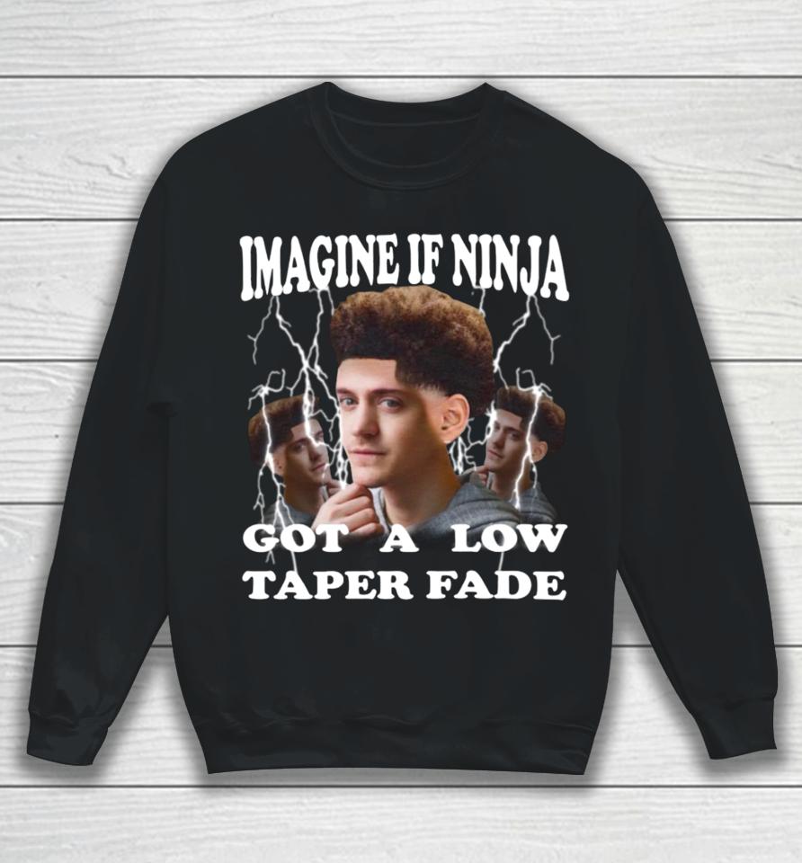 Imagine If Ninja Got A Low Taper Fade Sweatshirt