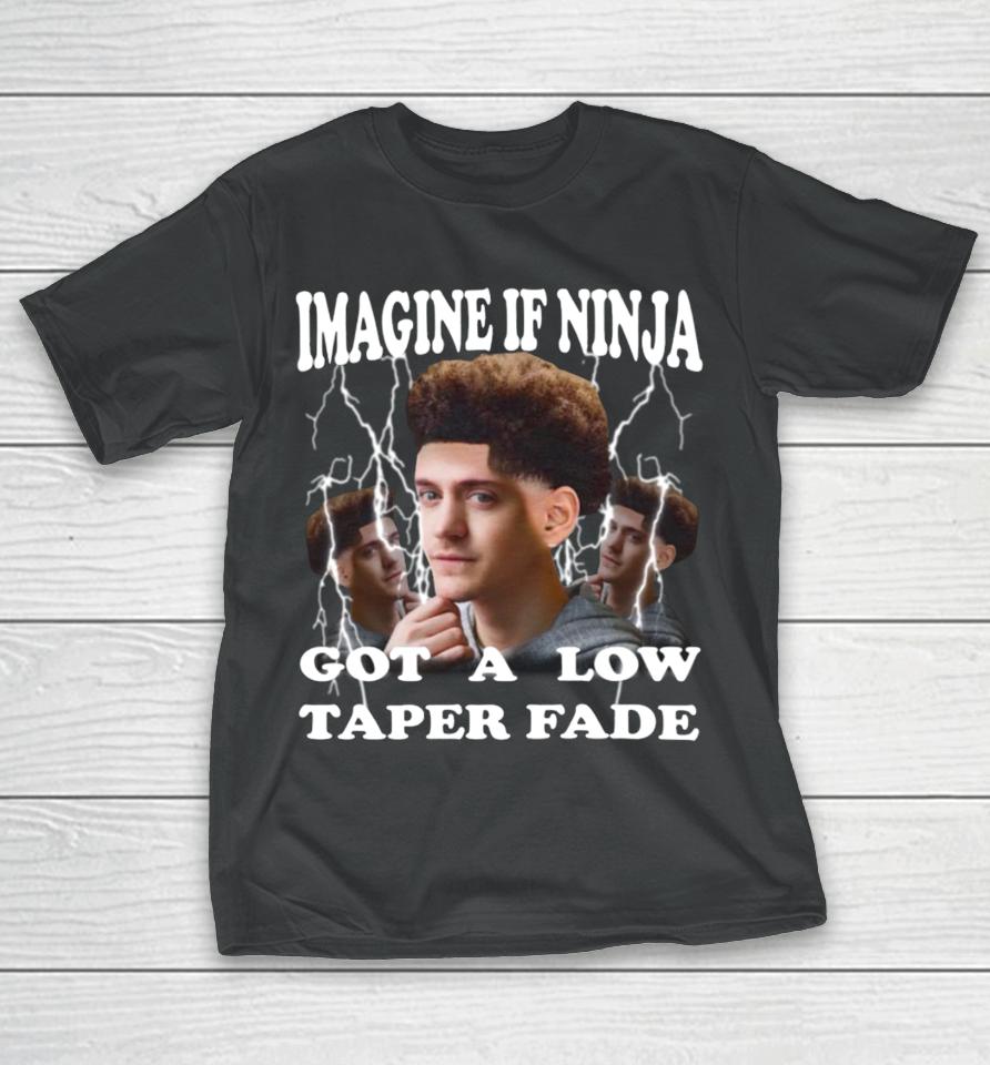 Imagine If Ninja Got A Low Taper Fade T-Shirt