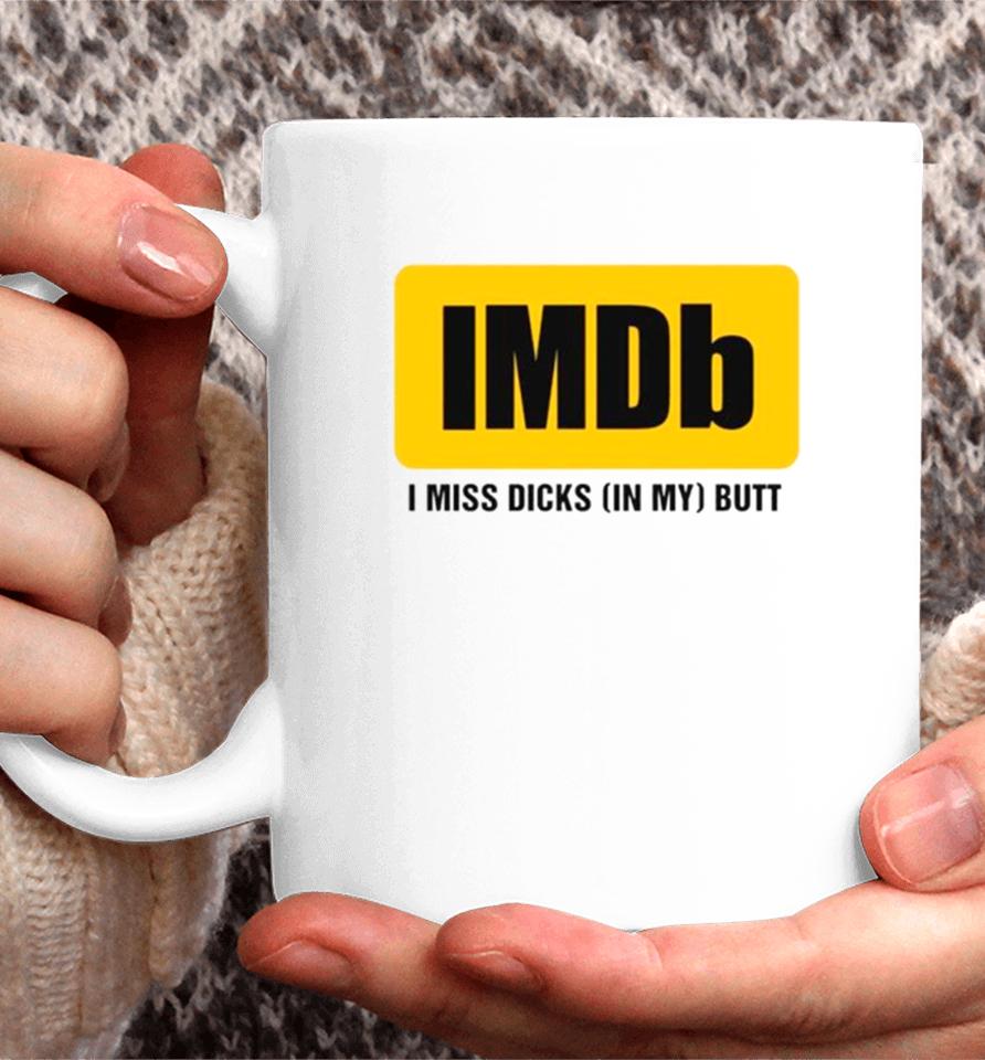 Imdb I Miss Dicksin My Butt Coffee Mug