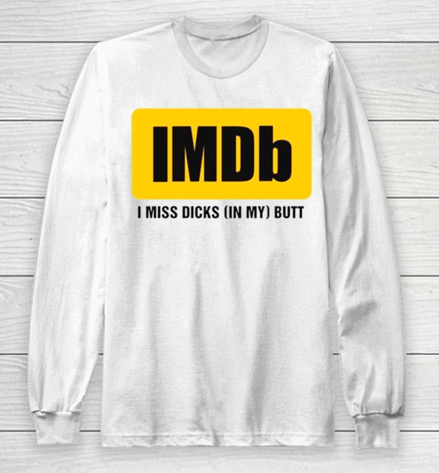 Imdb I Miss Dicksin My Butt Long Sleeve T-Shirt