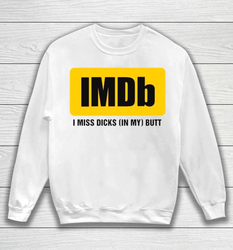 Imdb I Miss Dicksin My Butt Sweatshirt
