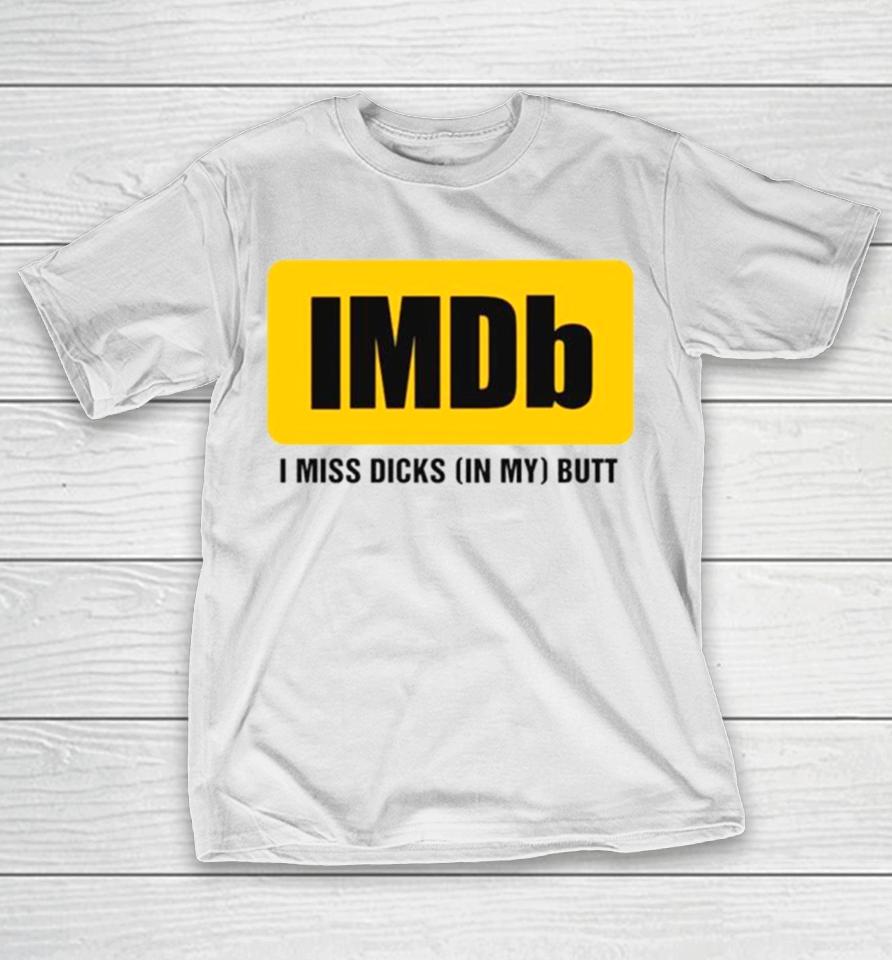 Imdb I Miss Dicksin My Butt T-Shirt