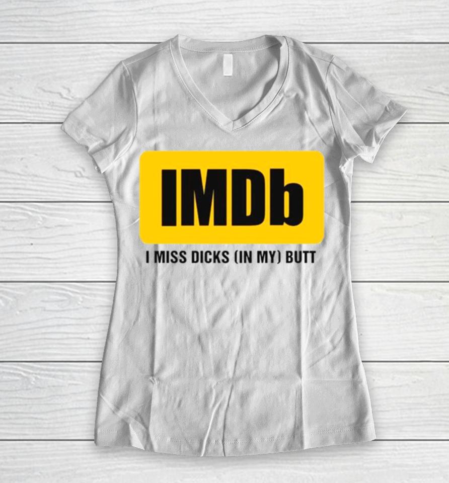 Imdb I Miss Dicksin My Butt Women V-Neck T-Shirt
