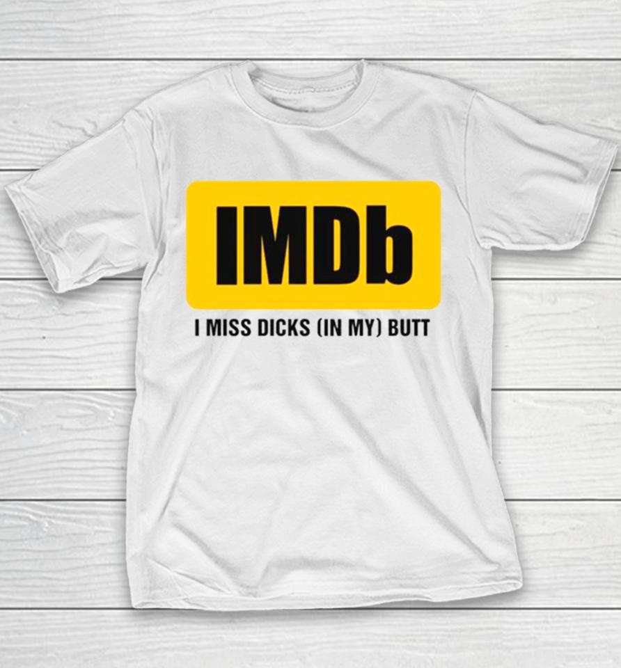 Imdb I Miss Dicksin My Butt Youth T-Shirt