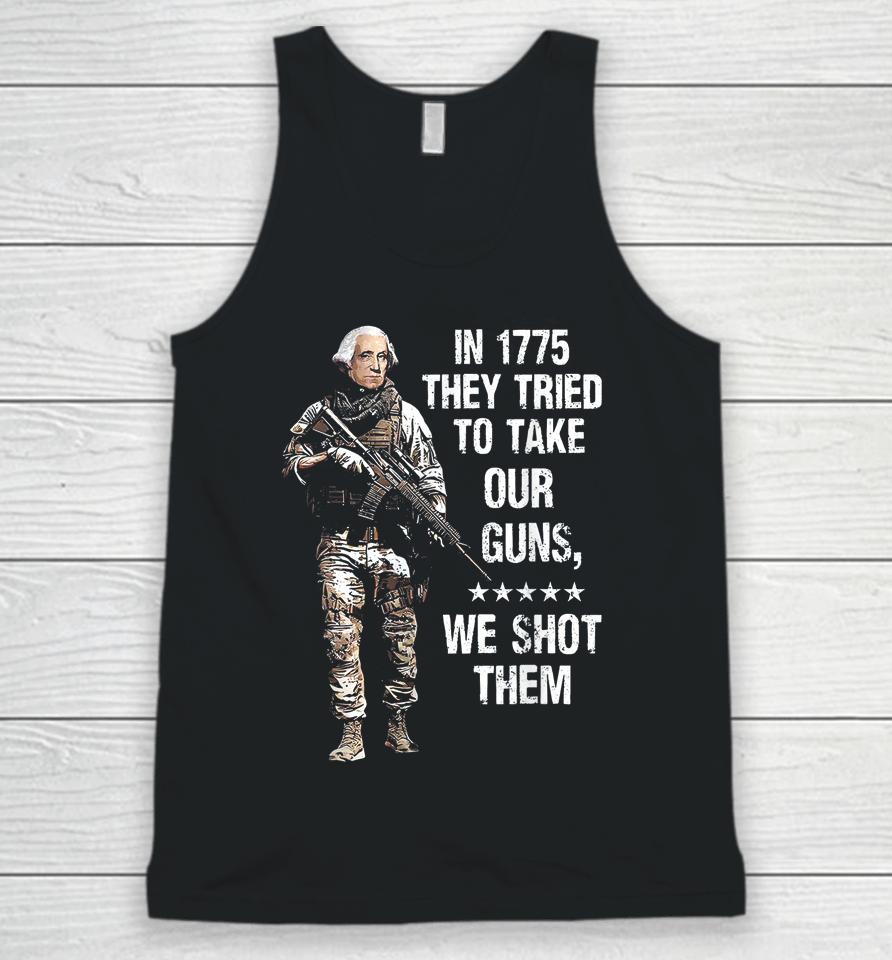 In 1775 They Tried To Take Our Guns We Shot Them Unisex Tank Top