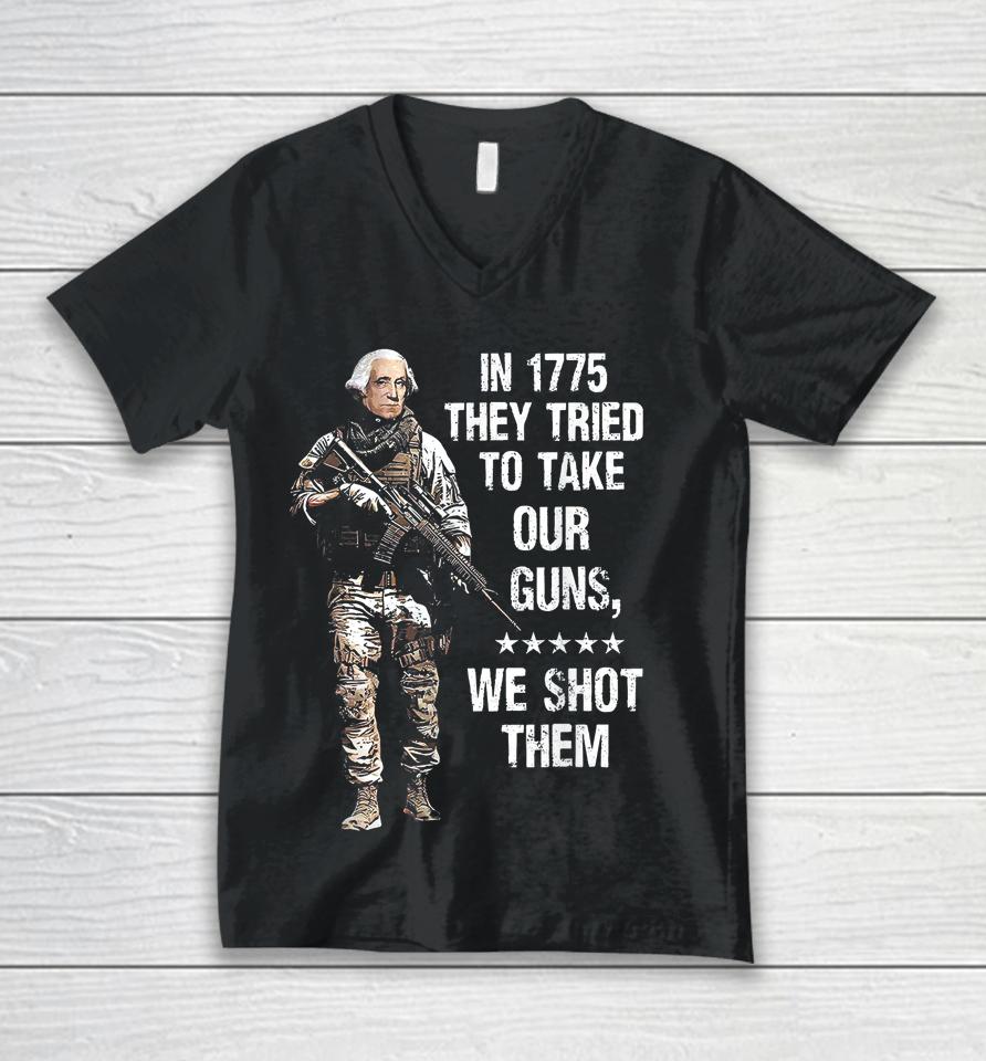 In 1775 They Tried To Take Our Guns We Shot Them Unisex V-Neck T-Shirt