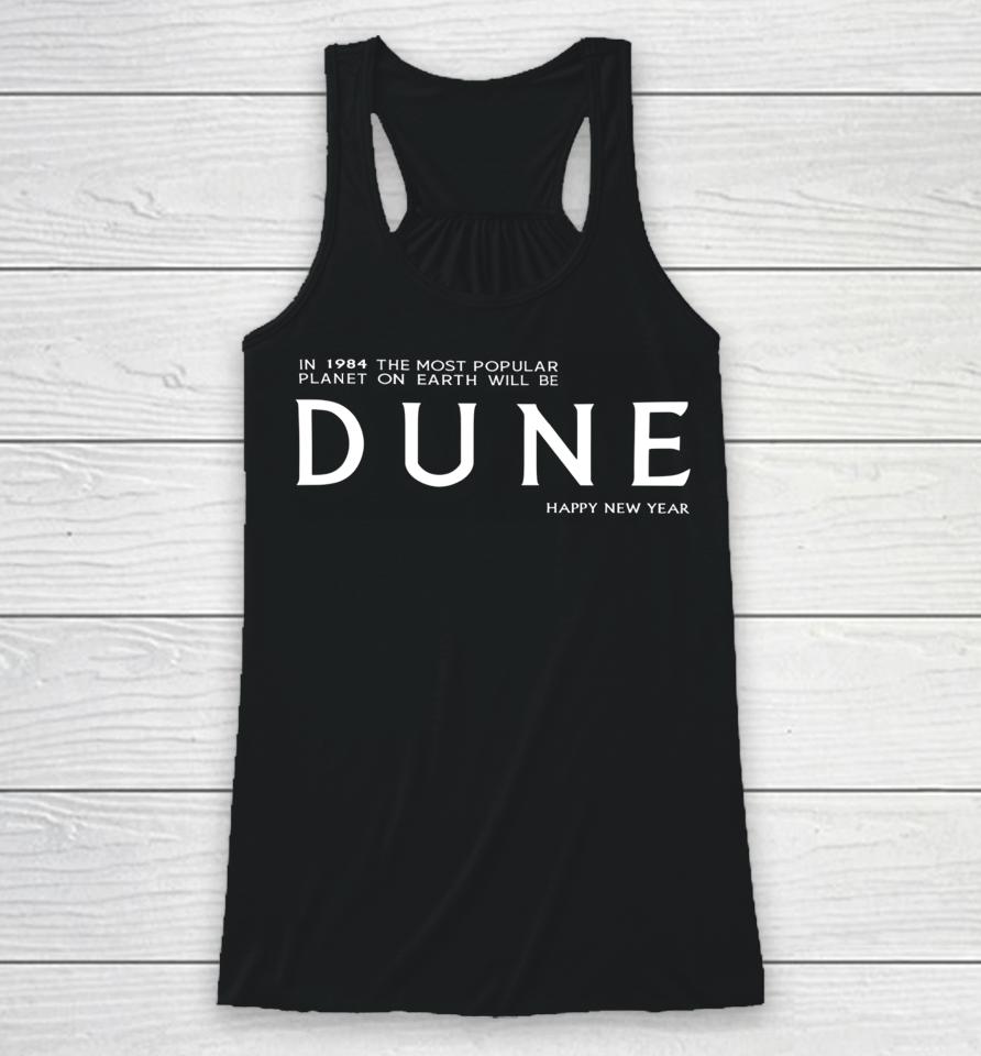 In 1984 The Most Popular Planet On Earth Will Be Dune Happy New Year Racerback Tank